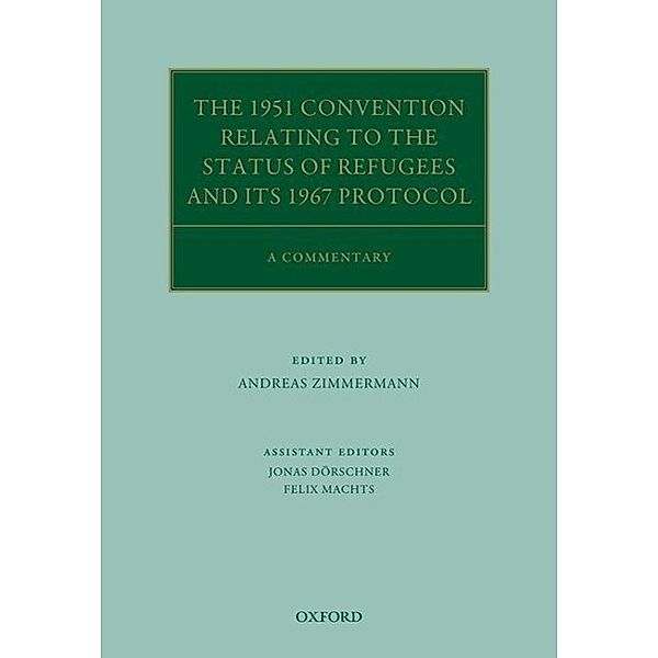 Oxford Commentaries on International Law / The 1951 Convention Relating to the Status of Refugees and its 1967 Protocol, Andreas Zimmermann