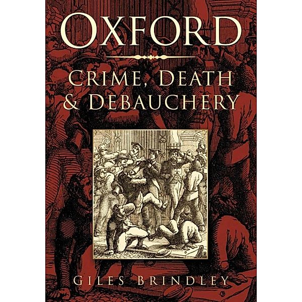 Oxford: Crime, Death and Debauchery, Giles Brindley