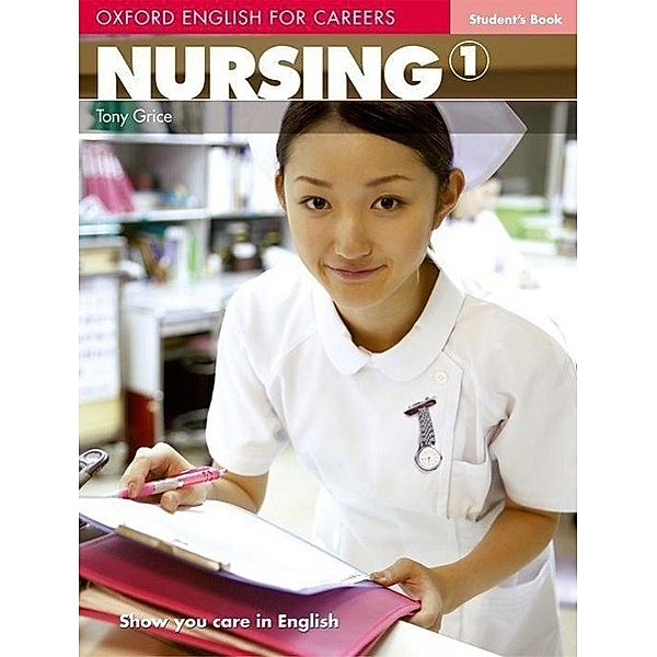 Oxford English for Careers: .1 Nursing, Level 1, Student's Book, Tony Grice, Antoniette Meehan