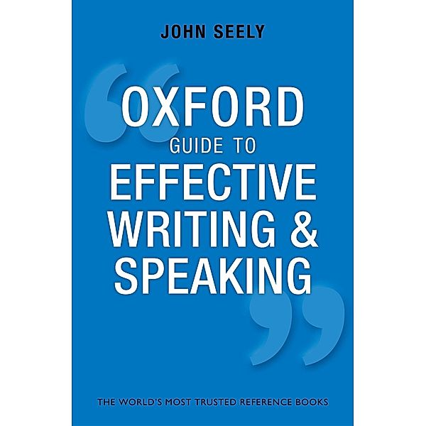 Oxford Guide to Effective Writing and Speaking, John Seely