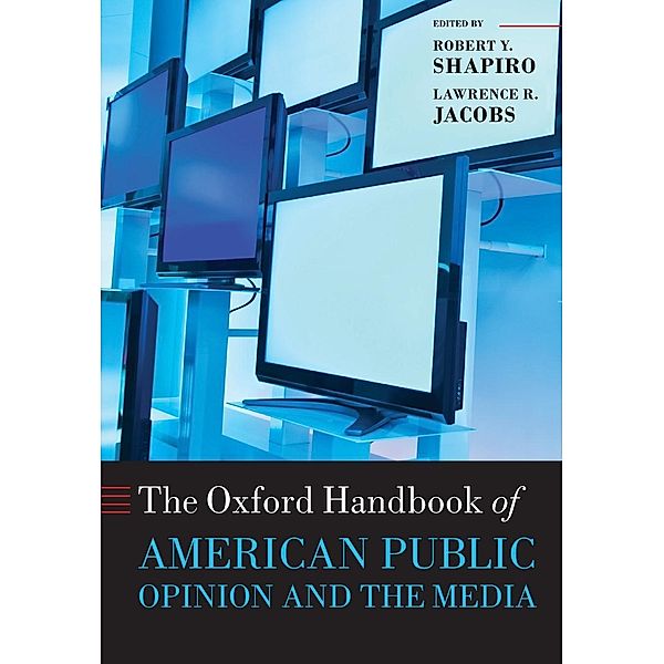 Oxford Handbook of American Public Opinion and the Media, Robert Y. Shapiro, Lawrence R. Jacobs