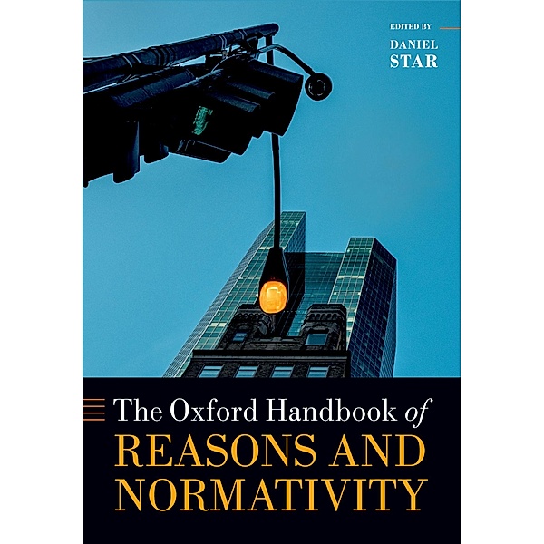 Oxford Handbook of Reasons and Normativity / Oxford Handbooks