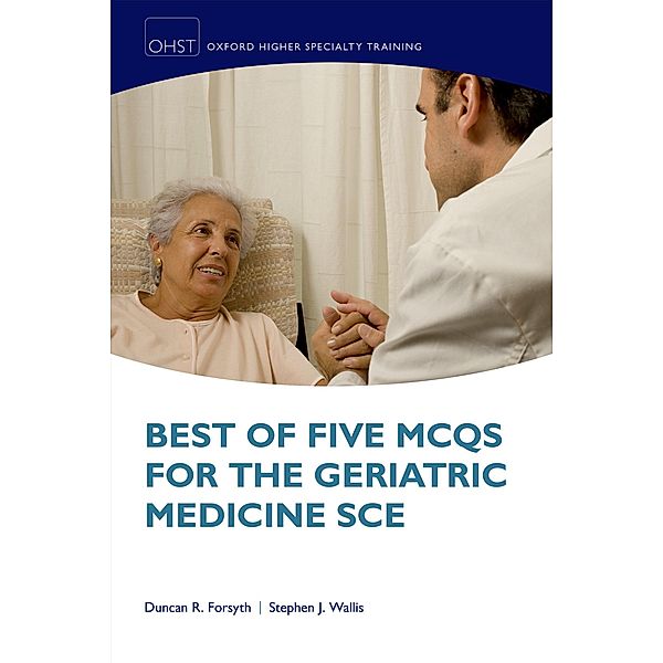 Oxford Higher Specialty Training: Best of Five MCQs for the Geriatric Medicine SCE, Duncan Forsyth, Stephen Wallis