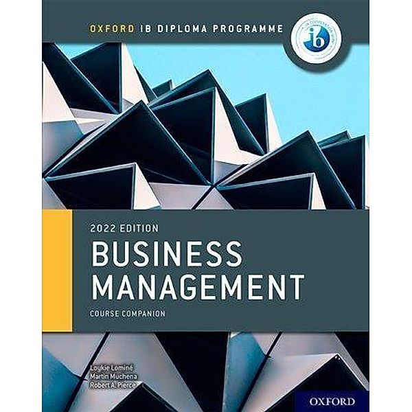Oxford IB Diploma Programme: Business Management Course Book, Loykie Lominé, Martin Muchena, Robert A. Pierce