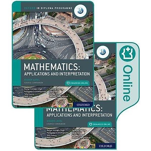 Oxford IB Diploma Programme: IB Mathematics: applications and interpretation, Higher Level, Print and Enhanced Online Course Book Pack, Panayiotis Economopoulos, Tony Halsey, Suzanne Doering, Michael Ortman, Nuriye Sirinoglu Singh, Peter Gray, David Harris, Jennifer Chang Wathall