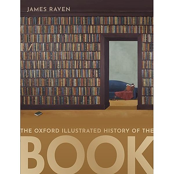 Oxford Illustrated History / The Oxford Illustrated History of the Book, James Raven