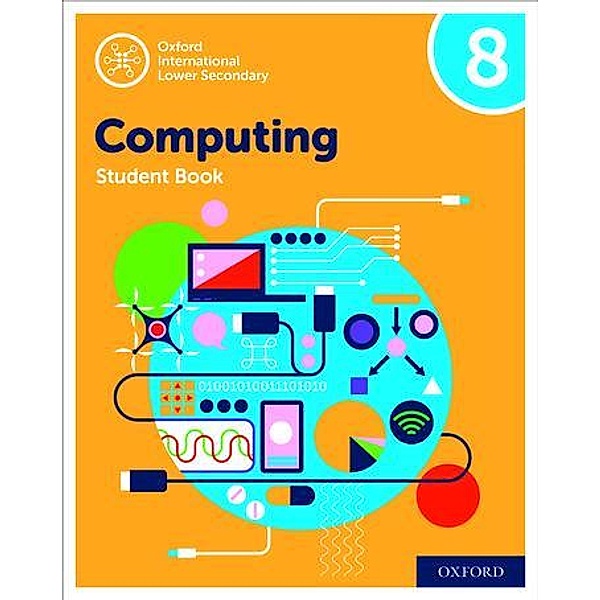 Oxford International Lower Secondary Computing Student Book 8, Alison Page, Karl Held, Diane Levine