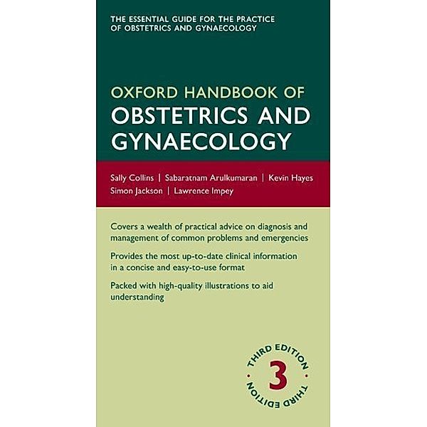 Oxford Medical Handbooks / Oxford Handbook of Obstetrics and Gynaecology, Sally Collins, Sabaratnam Arulkumaran, Kevin Hayes, Simon Jackson, Lawrence Impey