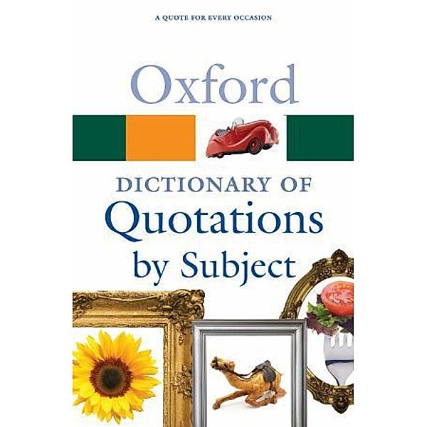 Oxford Quick Reference / The Oxford Dictionary of Quotations by Subject