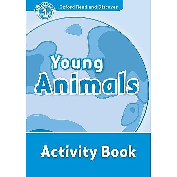 Oxford Read and Discover 1: Young Animals Activity Book