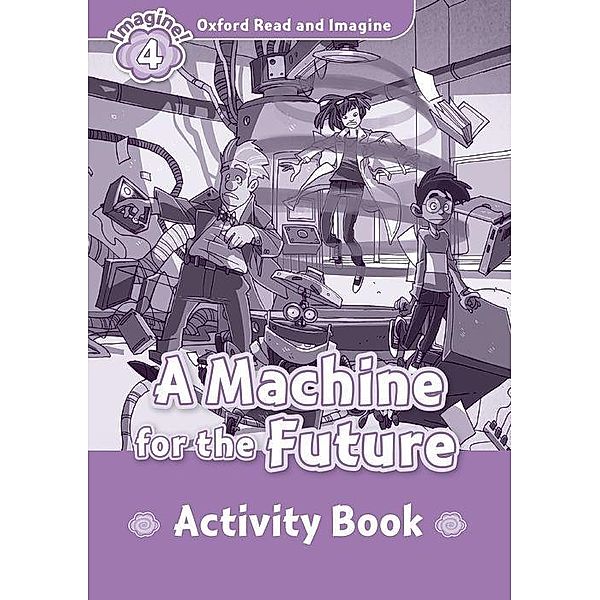 Oxford Read and Imagine 4: Machine for Future Act. Bk.