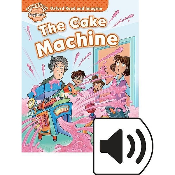 Oxford Read and Imagine Beginner: The Cake Machine MP3 Pack