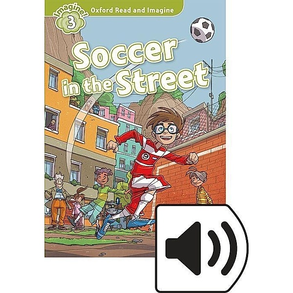 Oxford Read and Imagine: Level 3: Soccer in the Street, Paul Shipton