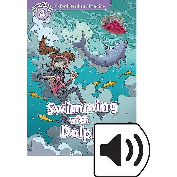Oxford Read and Imagine: Level 4: Swimming Dolphins, Paul Shipton