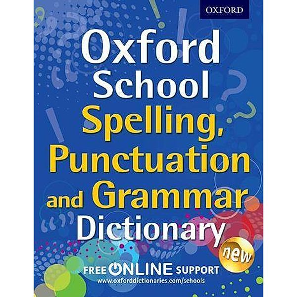 Oxford School Spelling, Punctuation and Grammar Dictionary, Oxford Dictionaries