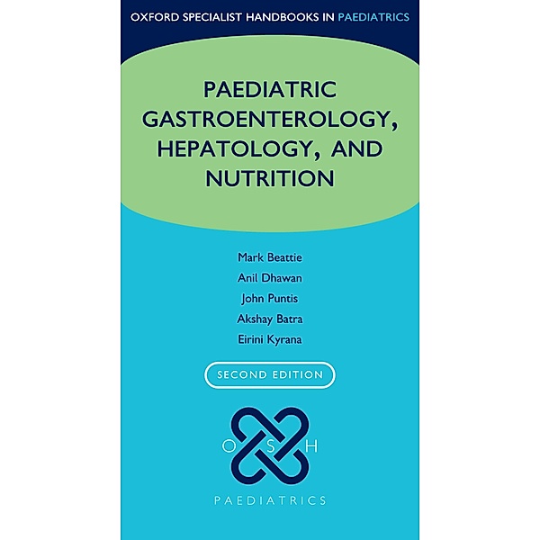 Oxford Specialist Handbook of Paediatric Gastroenterology, Hepatology, and Nutrition / Oxford Specialist Handbooks in Paediatrics