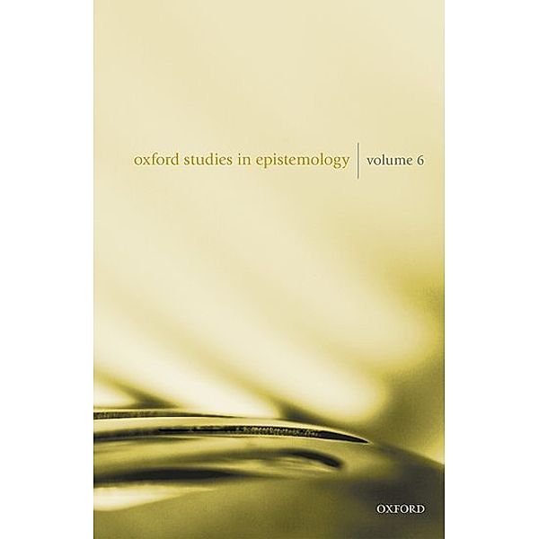 Oxford Studies in Epistemology Volume 6