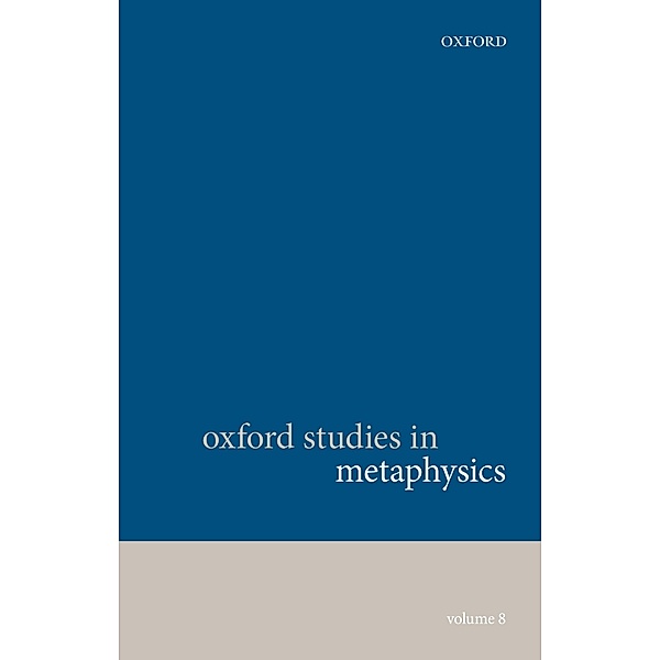 Oxford Studies in Metaphysics, Volume 8 / Oxford Aristotle Studies Series