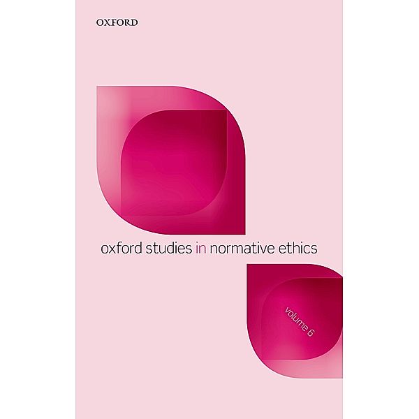 Oxford Studies in Normative Ethics, Volume 6