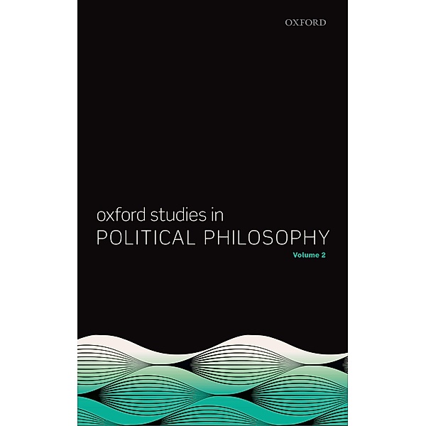 Oxford Studies in Political Philosophy, Volume 2 / Oxford Studies in Political Philosophy