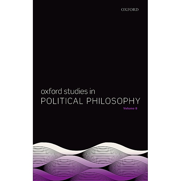 Oxford Studies in Political Philosophy Volume 8 / Oxford Studies in Political Philosophy