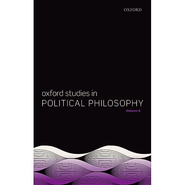Oxford Studies in Political Philosophy Volume 8 / Oxford Studies in Political Philosophy