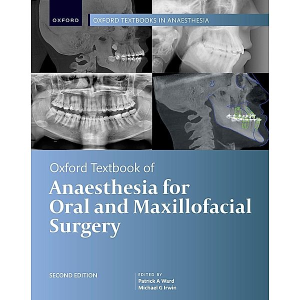 Oxford Textbook of Anaesthesia for Oral and Maxillofacial Surgery, Second Edition, Patrick A. Ward, Michael G. Irwin