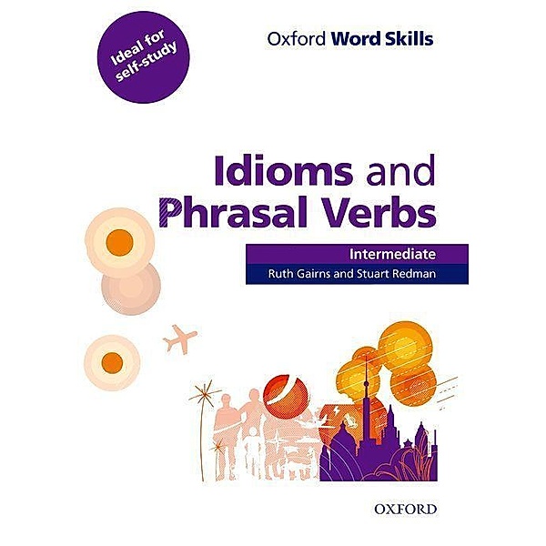 Oxford Word Skills: Intermediate. Idioms and Phrasal Verbs Student Book with Key, Ruth Gairns, Stuart Redman