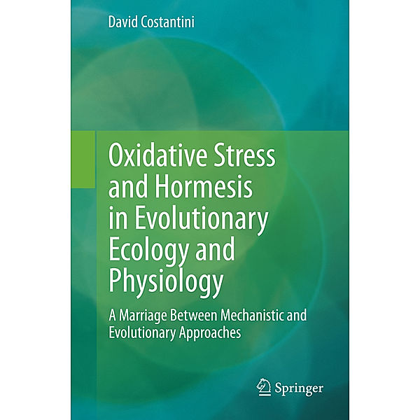 Oxidative Stress and Hormesis in Evolutionary Ecology and Physiology, David Costantini