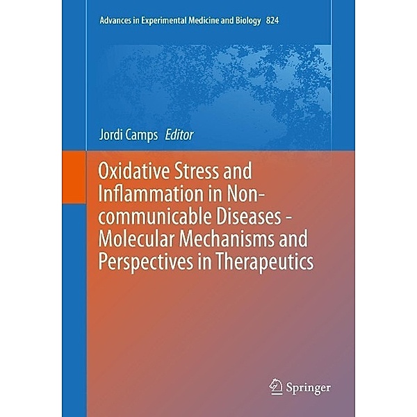 Oxidative Stress and Inflammation in Non-communicable Diseases - Molecular Mechanisms and Perspectives in Therapeutics / Advances in Experimental Medicine and Biology Bd.824