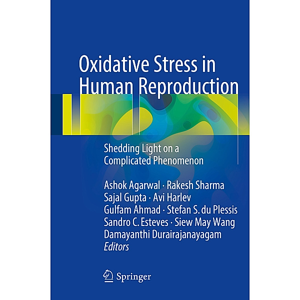 Oxidative Stress in Human Reproduction, Ashok Agarwal, Rakesh Sharma, Sajal Gupta, Avi Harlev, Gulfam Ahmad, Stefan Du Plessis, Sandro C Esteves, Wang