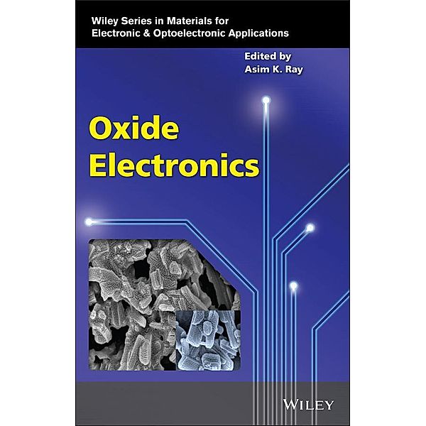 Oxide Electronics / Wiley Series in Materials for Electronic & Optoelectronic Applications, Asim Ray