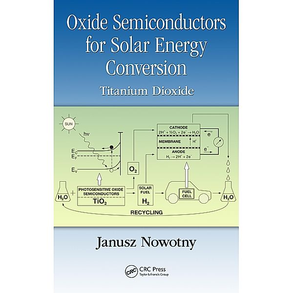Oxide Semiconductors for Solar Energy Conversion, Janusz Nowotny
