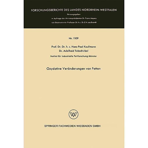 Oxydative Veränderungen von Fetten / Forschungsberichte des Landes Nordrhein-Westfalen Bd.1109, Hans Paul Kaufmann