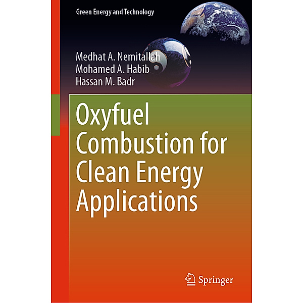 Oxyfuel Combustion for Clean Energy Applications, Medhat A. Nemitallah, Mohamed A. Habib, Hassan M. Badr
