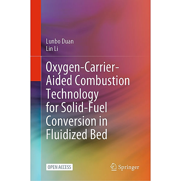 Oxygen-Carrier-Aided Combustion Technology for Solid-Fuel Conversion in Fluidized Bed, Lunbo Duan, Lin Li