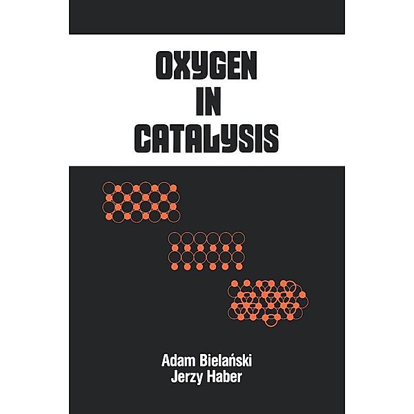 Oxygen in Catalysis, Adam Bielanski, Jerzy Haber