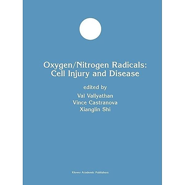 Oxygen/Nitrogen Radicals: Cell Injury and Disease / Developments in Molecular and Cellular Biochemistry Bd.37, Val Vallyathan, Vince Castranova, Xianglin Shi