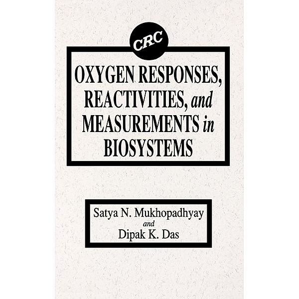 Oxygen Responses, Reactivities, and Measurements in Biosystems, S. N. Mukhopadhyay, Dipak K. Das