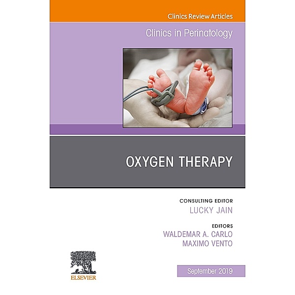 Oxygen Therapy, An Issue of Clinics in Perinatology, Wally Carlo, Maximo Vento