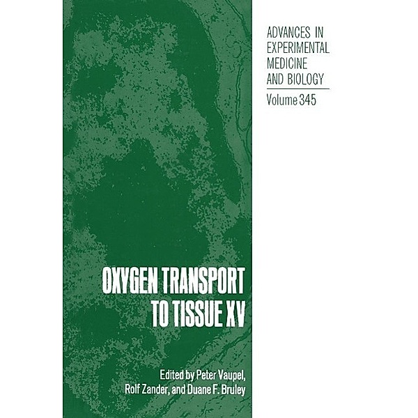 Oxygen Transport to Tissue XV / Advances in Experimental Medicine and Biology Bd.345