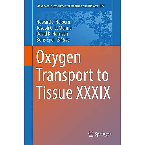 Oxygen Transport to Tissue XXXIX / Advances in Experimental Medicine and Biology Bd.977