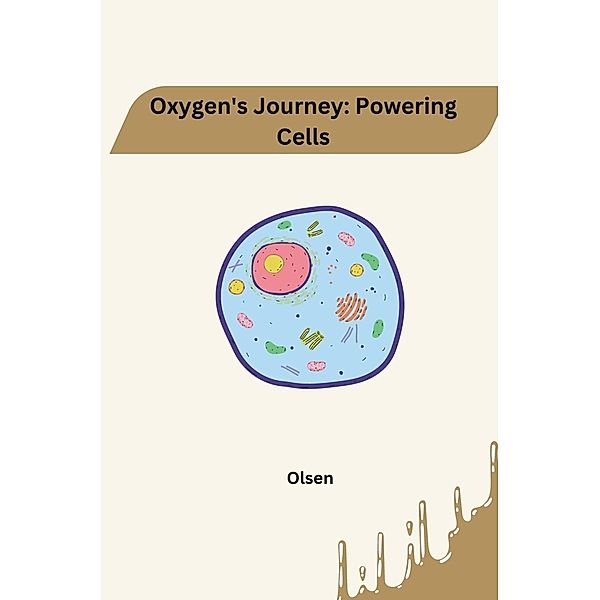Oxygen's Journey: Powering Cells, Jamie Olsen
