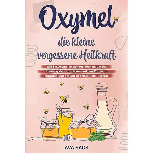 Oxymel - die kleine vergessene Heilkraft, Ava Sage