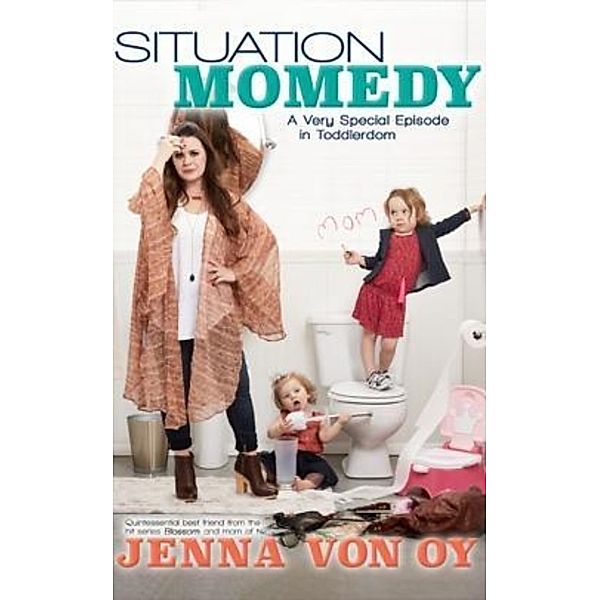 Oy, J: Situation Momedy: A Very Special Episode in Toddlerdo, Jenna Von Oy