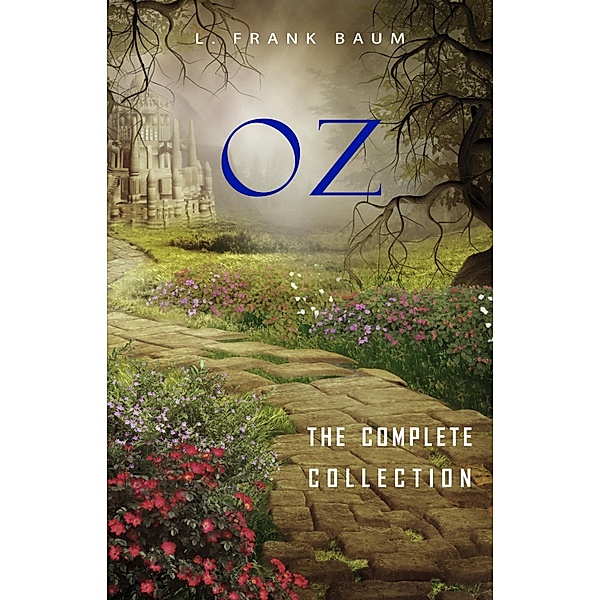 Oz: The Complete Collection / KTHTK, Baum L. Frank Baum