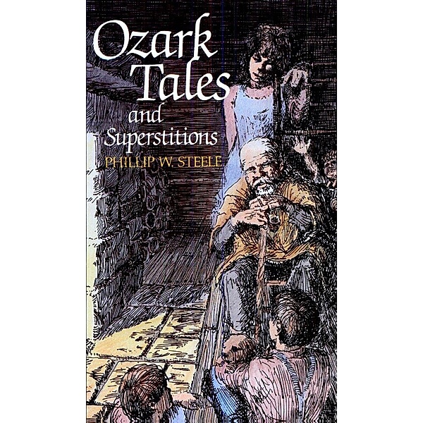 Ozark Tales and Superstitions, Phillip W. Steele