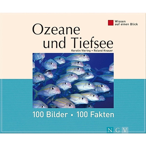 Ozeane und Tiefsee: 100 Bilder - 100 Fakten, Kerstin Viering, Roland Knauer