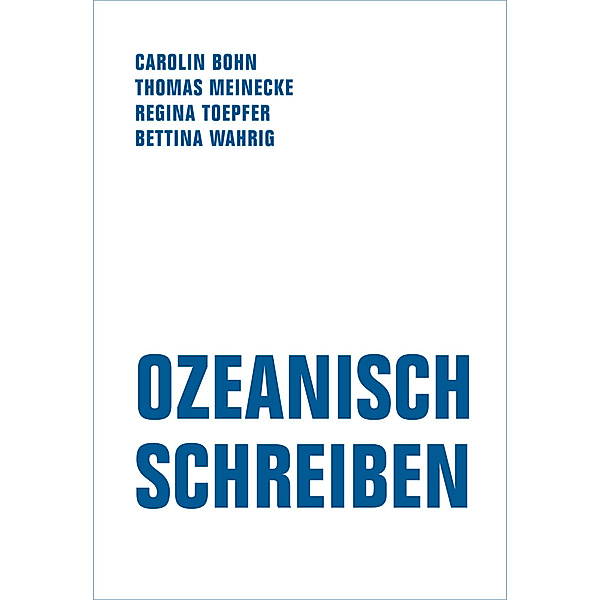 Ozeanisch Schreiben, Carolin Bohn, Thomas Meinecke, Regina Toepfer, Bettina Wahrig