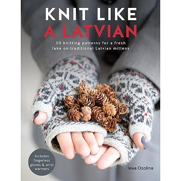Ozolina, I: Knit Like a Latvian, Ieva Ozolina